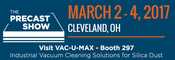 VAC-U-MAX Exhibits OSHA-Compliant Industrial Vacuum Cleaning Systems for High Volume HEPA-Filtered Silica Dust Recovery - PRECAST SHOW 2017 - March 2-4, Huntington Conv Center, Cleveland, Ohio, Booth 297