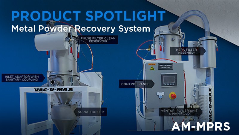 Product Spotlight: AM-MPRS Metal Powder Recovery System for Additive Manufacturing